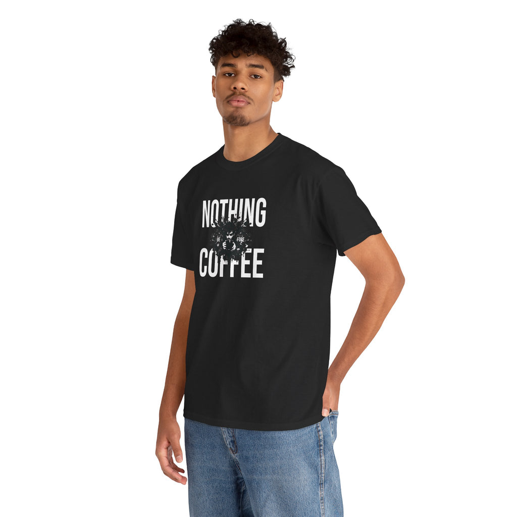 Nothing Before Coffee T-Shirt — Funny Coffee Lover Tee